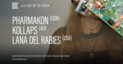 Plakát PHARMAKON (SACRED BONSE, USA) + KOLLAPS (AU) + LANA DEL RABIES (USA)