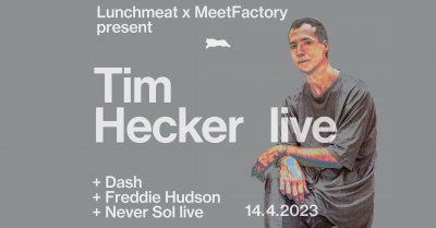 Plakát Lunchmeat x MeetFactory present Tim Hecker live, Dash, Freddie Hudson & Never Sol live