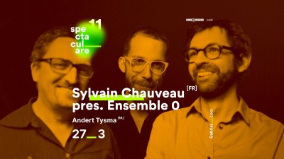 Plakát Sylvain Chauveau & Ensemble 0 + Andert Tysma | Spectaculare_11